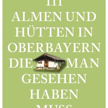 Buchneuerscheinung: 111 Almen und Hütten in Oberbayern